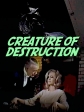 Существо уничтожения - Creature Of Destruction