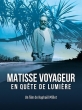 Анри Матисс. В поисках света - Matisse voyageur, en quГЄte de lumiГЁre