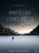  - - American Loneliness