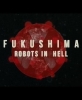 Фукусима. Роботы в аду - Fukushima- Robots in Hell