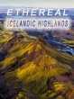 Неземное: Исландское нагорье - Ethereal- Icelandic Highlands