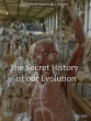 Тайная история человеческой эволюции - The Secret History of our Evolution