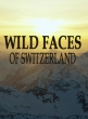 Дикая Швейцария - Wild Faces of Switzerland