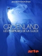 Гренландия: шёпот льда - Groenland - les murmures de la glace